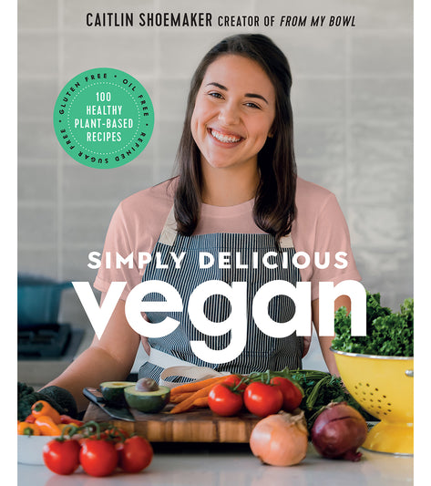 Abrams Books Simply Delicious Vegan: 100 Plant-Based Recipes by the creator of From My Bowl